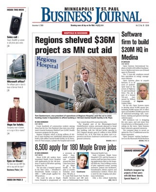 InsIde thIs week




                                  December 4, 2009                                      Breaking news all day on the web: mspbj.com                                                             Vol. 27, No. 26 $2.00


                                                                              hospItaLs In ReCessIon
                                                                                                                                                                            software
                                     Regions shelved $36M
sales call :
Target, ShopNBC go outside
to sell phone plans online.
|3
                                                                                                                                                                            firm to build
                                     project as Mn cut aid                                                                                                                  $20m hQ in
                                                                                                                                                                            medina
                                                                                                                                                                            By sam BlaCk
                                                                                                                                                                            Staff Writer
                                                                                                                                                                               Open Systems International Inc.
                                                                                                                                                                            plans to build a $20 million headquar-
                                                                                                                                                                            ters in Medina and move out of leased
                                                                                                                                                                            space in Plymouth.
                                                                                                                                                                               The 17-year-old, employee-owned
                                                                                                                                                                            firm specializes in energy manage-
                                                                                                                                                                            ment software.
                                                                                                                                                                               Open Systems plans to acquire
Microsoft office?                                                                                                                                                           between 15 to 20
The software giant is close to                                                                                                                                              acres of undevel-
lease at Norman Pointe II.                                                                                                                                                  oped land at the
                                                                                                                                                                            corner of Highway
|3                                                                                                                                                                          55 and Arrowhead
                                                                                                                                                                            Drive. The site is
                                                                                                                                                                            part of a farmed
                                                                                                                                                                            104-acre         tract
                                                                                                                                                                            owned by Wilfred
                                                                                                                                                                            Cavanaugh           of Ingram
                                                                                                                                                                            Golden Valley.
                                                                                                                                                                               On the site, Open Systems wants
                                                                                                                                                                            to develop about 95,000 square feet,
                                                                                                                                                                            including 40,000 square feet of office
                                                                                                                                                                            space and 40,000 to 50,000 square feet
                                                                                                                      NaNCy kuehN | MINNeaPolIS/ST. Paul BuSINeSS JourNal   of industrial-technology labs, ware-
                                     Tom Geskermann, vice president of operations at Regions Hospital, said the cut in state                                                house, training and general meeting/
                                     funding made it impossible to afford building a 100-bed mental-health facility in St. Paul.                                            cafeteria space.
                                                                                                                                                                               RSP Architects Ltd. is designing
                                     By Chris Newmarker                                          have created about 650 construction jobs.                                  the new space, and real estate firm
hope for hotels:                     Staff Writer                                                  The hospital, part of the Bloomington-based                              CresaPartners, in Minneapolis, is con-
                                       Count hundreds of construction workers among              HealthPartners system, previously planned to break                         sulting on the move. Open Systems
occupancy rose in october;           those hurt by Gov. Tim Pawlenty’s line-item veto of the     ground in 2011 or 2012 on a seven-story, 98,883-square-                    hasn’t selected a general contractor.
is it a sign of life in market?      state’s General Assistance Medical Care (GAMC) health       foot building, with the 100-bed facility opening in                           The company plans to secure an
                                     insurance program for the poor.                             2013. Regions already spent $1 million to have BWBR                        option for 10 to 15 additional acres for
|4                                     Regions Hospital, which is facing millions of dol-        Architects Inc. of St. Paul draw up plans, and it ex-                      future expansion.
                                     lars in state funding cuts, indefinitely delayed plans to   pected to use Kraus-Anderson Construction Co. as the                          Open Systems’ existing headquar-
                                     build a $36 million mental-health facility on its down-     general contractor.                                                        ters is in the Plymouth Ponds Business
                                     town St. Paul campus, a project the hospital said would                                                      regioNs | PaGe 27                                  mediNa | PaGe 26




                                     8,500 apply for 180 Maple Grove jobs
                                     By Chris Newmarker                      a recession in                         Memorial Health Care.
                                                                                                                                                                                awaRd wInneRs
                                     Staff Writer                            which      thou-                         Andy Cochrane, Maple Grove
                                        About 8,500 job seekers have         sands of health                        Hospital’s CEO, said his human re-
                                     inundated Maple Grove Hospital          care     workers                       sources staff has been busy screen-
eyes on Mauer:                       with applications for the 180 posi-     around the Twin                        ing applications filed on the hospi-
The Twins star won MVP title;        tions it needs to fill before opening   Cities have been                       tal’s Web site. They’re filling a variety
                                     its doors Dec. 30.                      let go. Major                          of jobs: registered nurses, nursing
will he stay with the team?             The last time a hospital opened      layoffs in the                         assistants, patient care facilitators,
Business Pulse | 26                  in the Twin Cities — Woodbury’s         past 12 months                         housekeepers, dietary experts and                           architects recognize top
                                     Woodwinds Health Campus in              included more Cochrane                 maintenance workers. There’s also
                                     2000 — 3,800 people applied for         than 700 jobs at                       a need for lab, imaging and phar-                           projects of their peers
                                     390 positions.                          St. Louis Park-based Park Nicollet     macy technicians.                                           with aia honor awards.
                                        The crush for jobs at Maple          Health Services and 380 posi-            Only a few critical leadership                            special report | 9
Index on page 3                      Grove Hospital is symptomatic of        tions at Robbinsdale-based North                                          joBs | PaGe 26
 