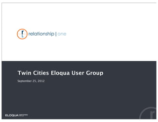 Twin Cities Eloqua User Group
September 25, 2012
 