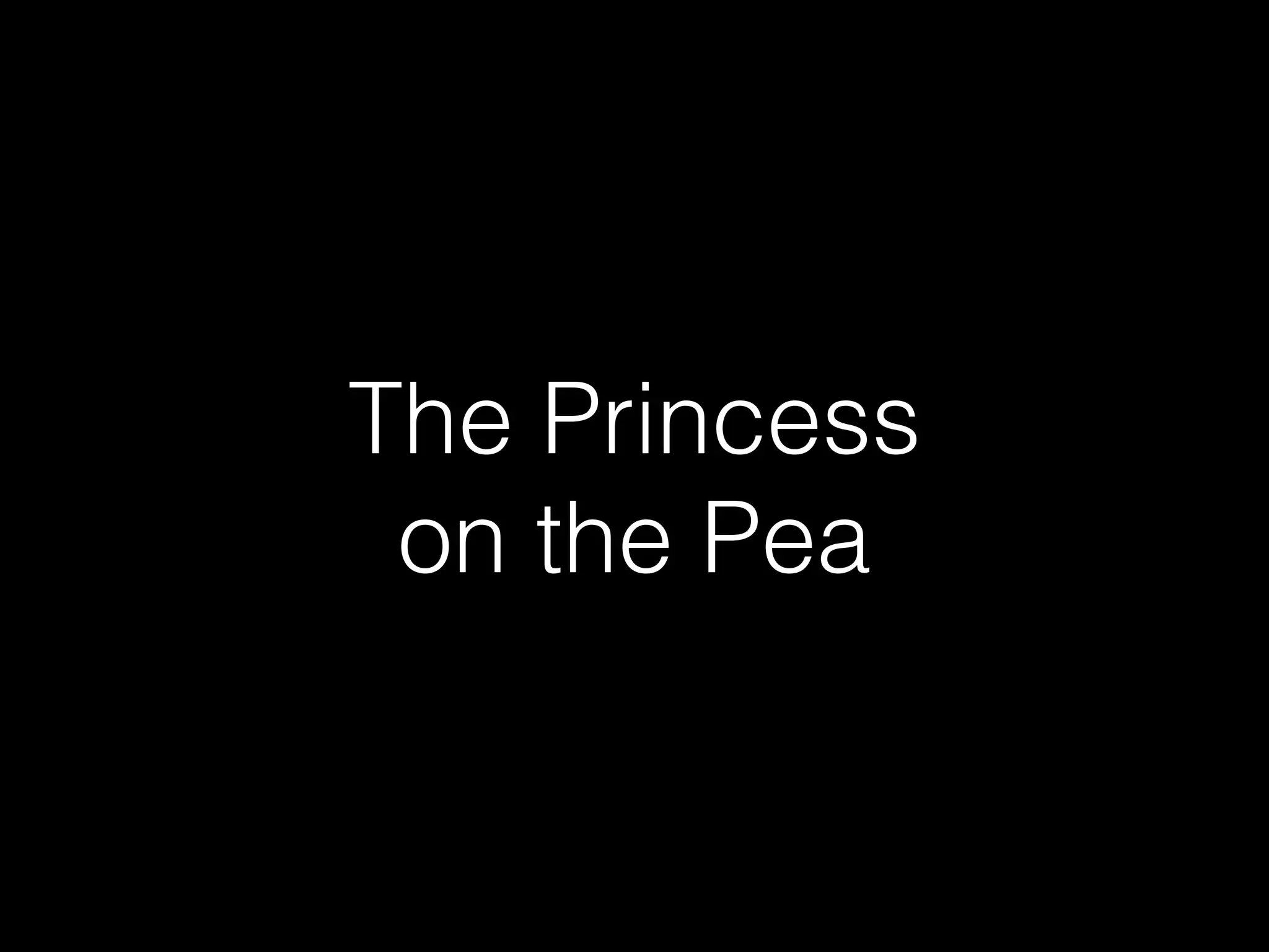 The Princess
on the Pea
 