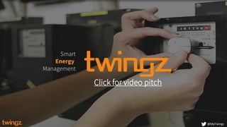 Smart
Energy
Management
@MyTwingz
Click for video pitch
 