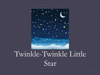 Twinkle-Twinkle Little 
Star 
 