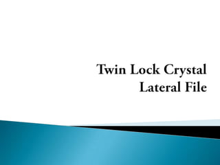 Twin Lock Crystal Lateral File 