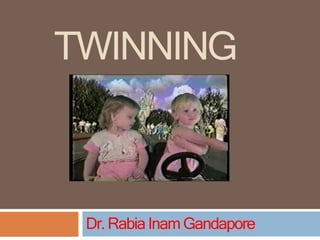 TWINNING
Dr.RabiaInamGandapore
 