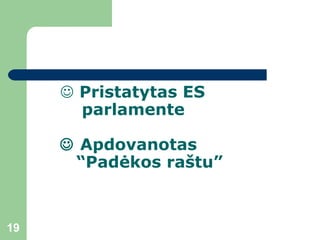    Pristatytas ES    parlamente       Apdovanotas    “Padėkos raštu” 