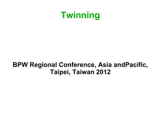 Twinning




BPW Regional Conference, Asia andPacific,
          Taipei, Taiwan 2012
 