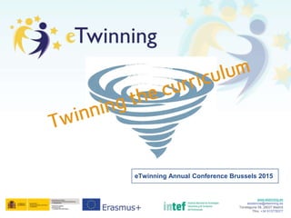 www.etwinning.es
asistencia@etwinning.es
Torrelaguna 58, 28027 Madrid
Tfno: +34 913778377
eTwinning Annual Conference Brussels 2015
 