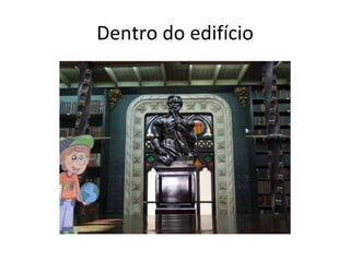 Dentro do edifício 