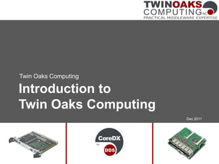 Twin Oaks Computing

Introduction to
Twin Oaks Computing
                      Dec 2011
 
