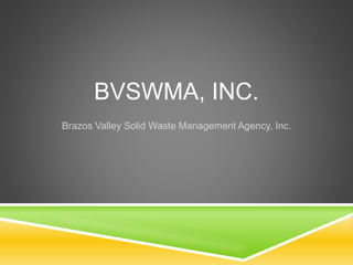 BVSWMA, INC.
Brazos Valley Solid Waste Management Agency, Inc.
 