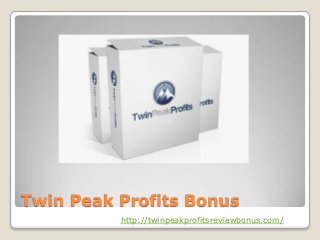 Twin Peak Profits Bonus
          http://twinpeakprofitsreviewbonus.com/
 