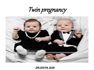 Twinpregnancy
-DR.DIVYA JAIN
 