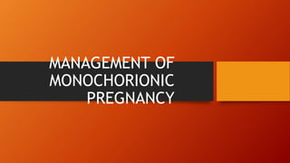 MANAGEMENT OF
MONOCHORIONIC
PREGNANCY
 