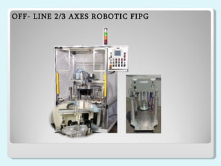 OFF- LINE 2/3 AXES ROBOTIC FIPG  