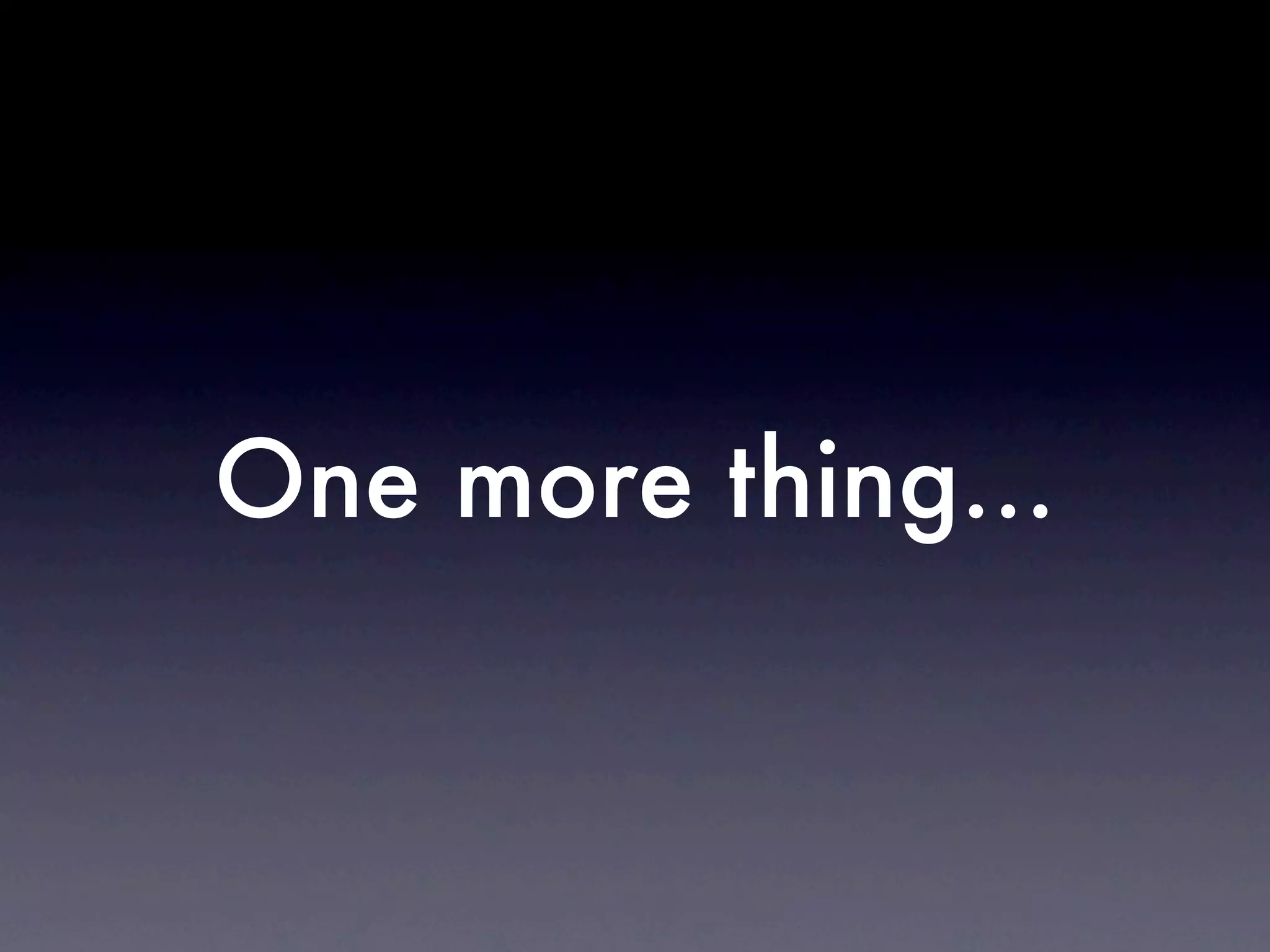 One more thing...
 