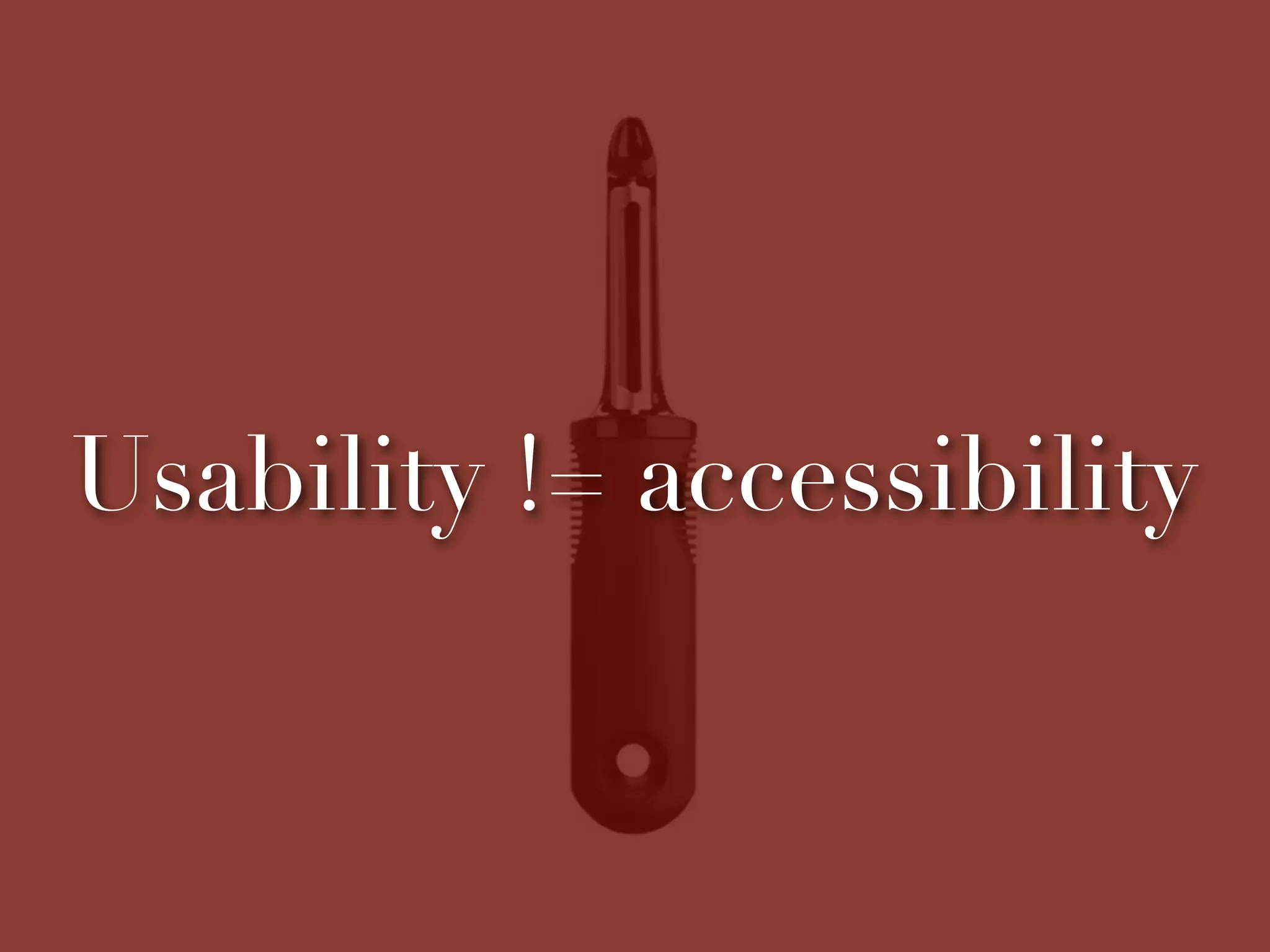 Usability != accessibility
 