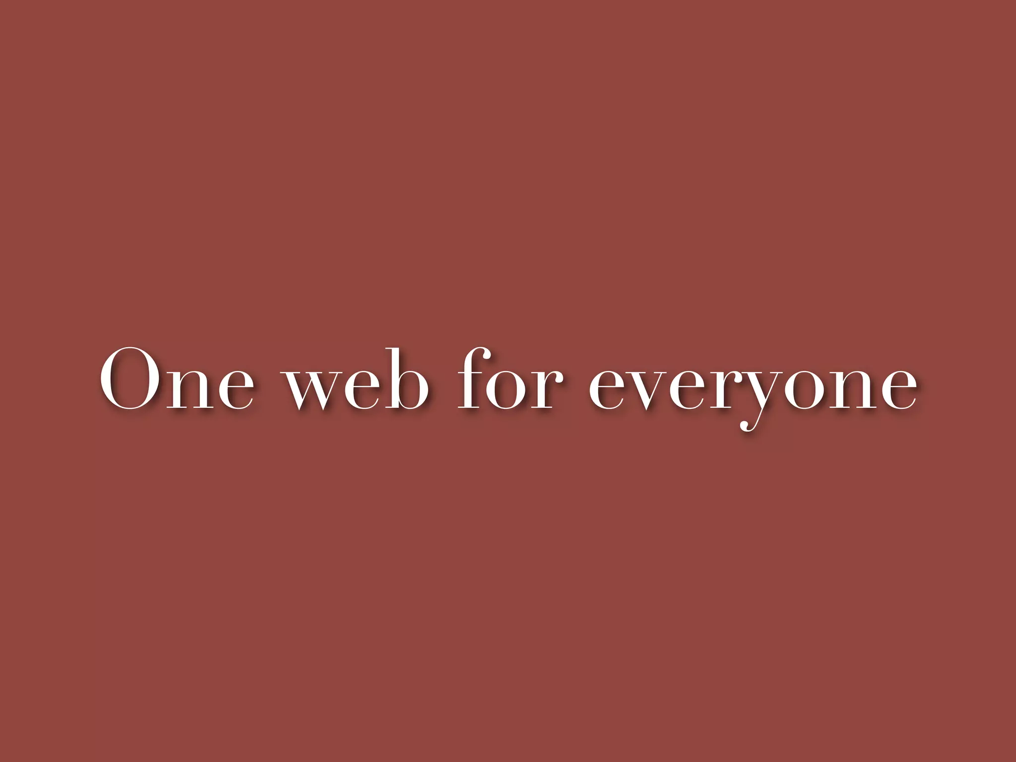 One web for everyone
 