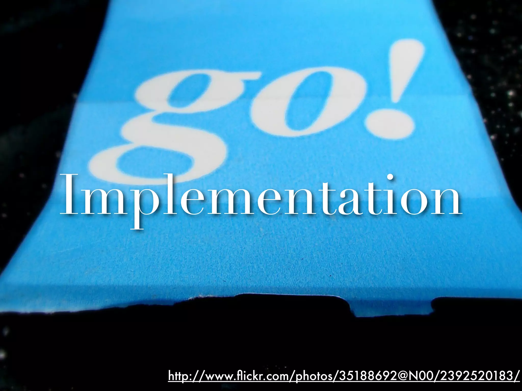 Implementation

   http://www.ﬂickr.com/photos/35188692@N00/2392520183/
 