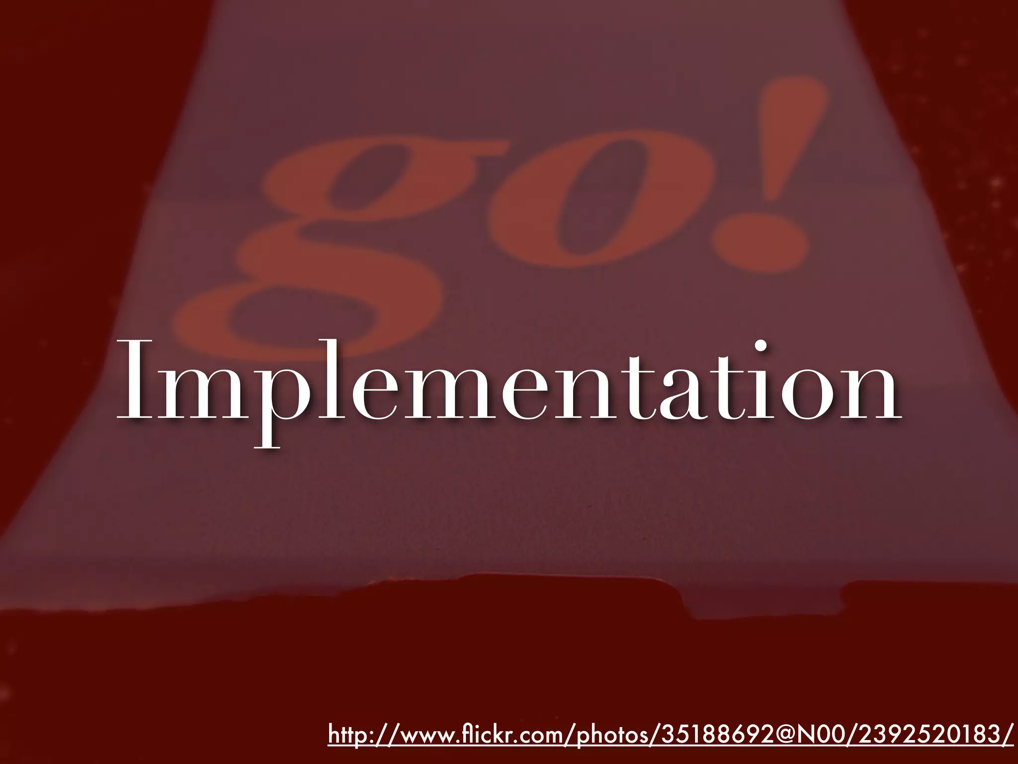 Implementation

   http://www.ﬂickr.com/photos/35188692@N00/2392520183/
 