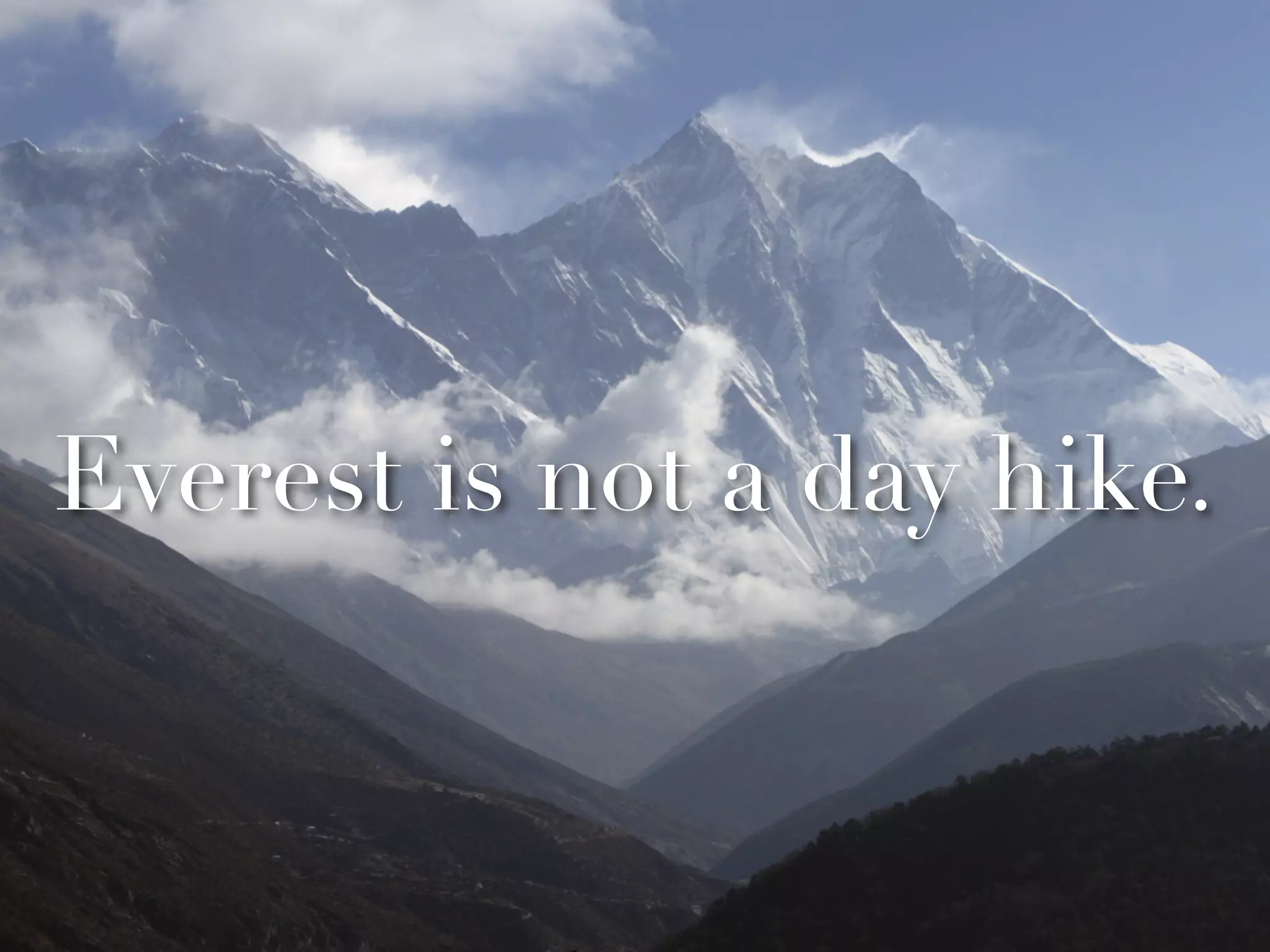Everest is not a day hike.
 