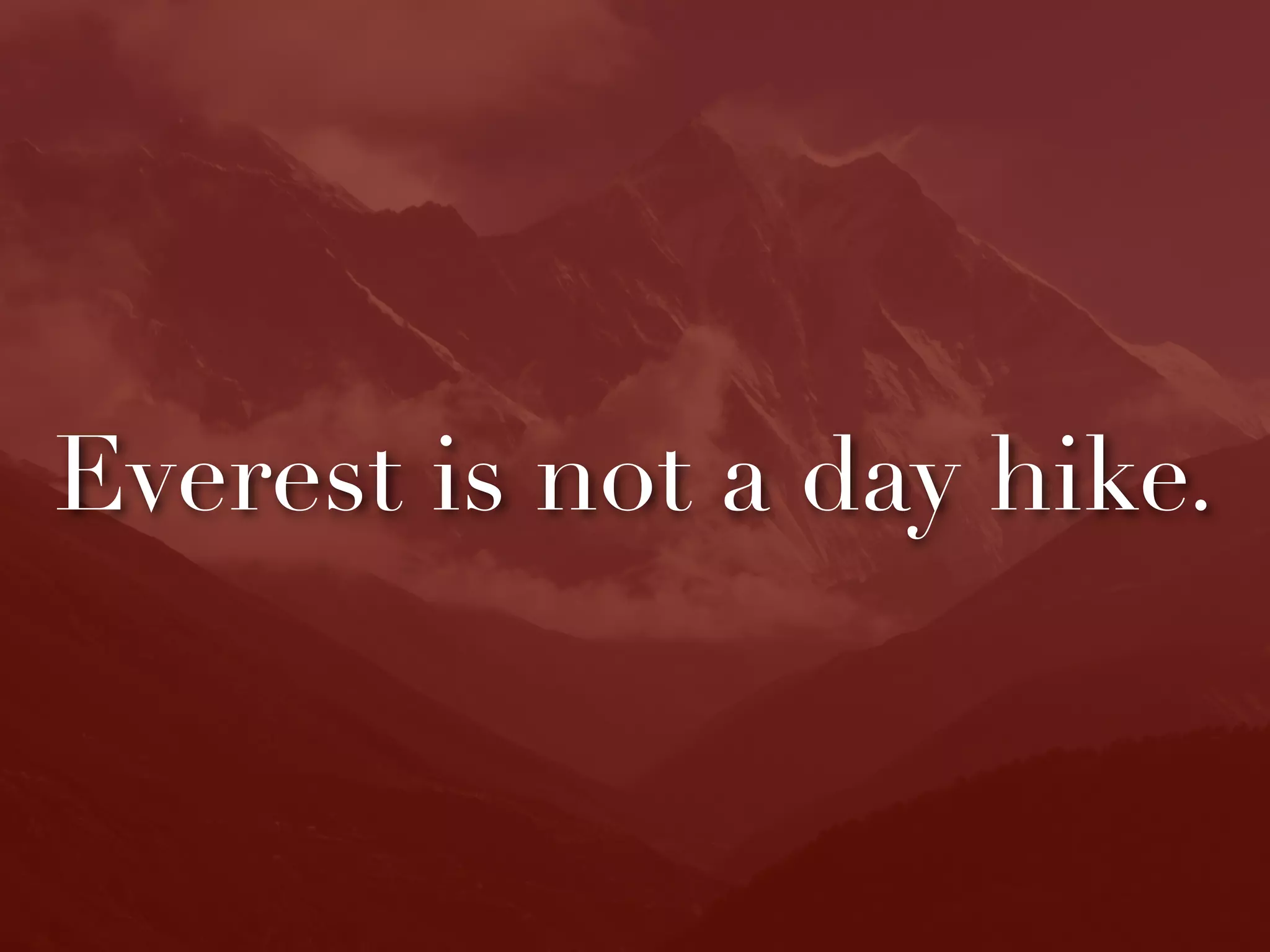 Everest is not a day hike.
 