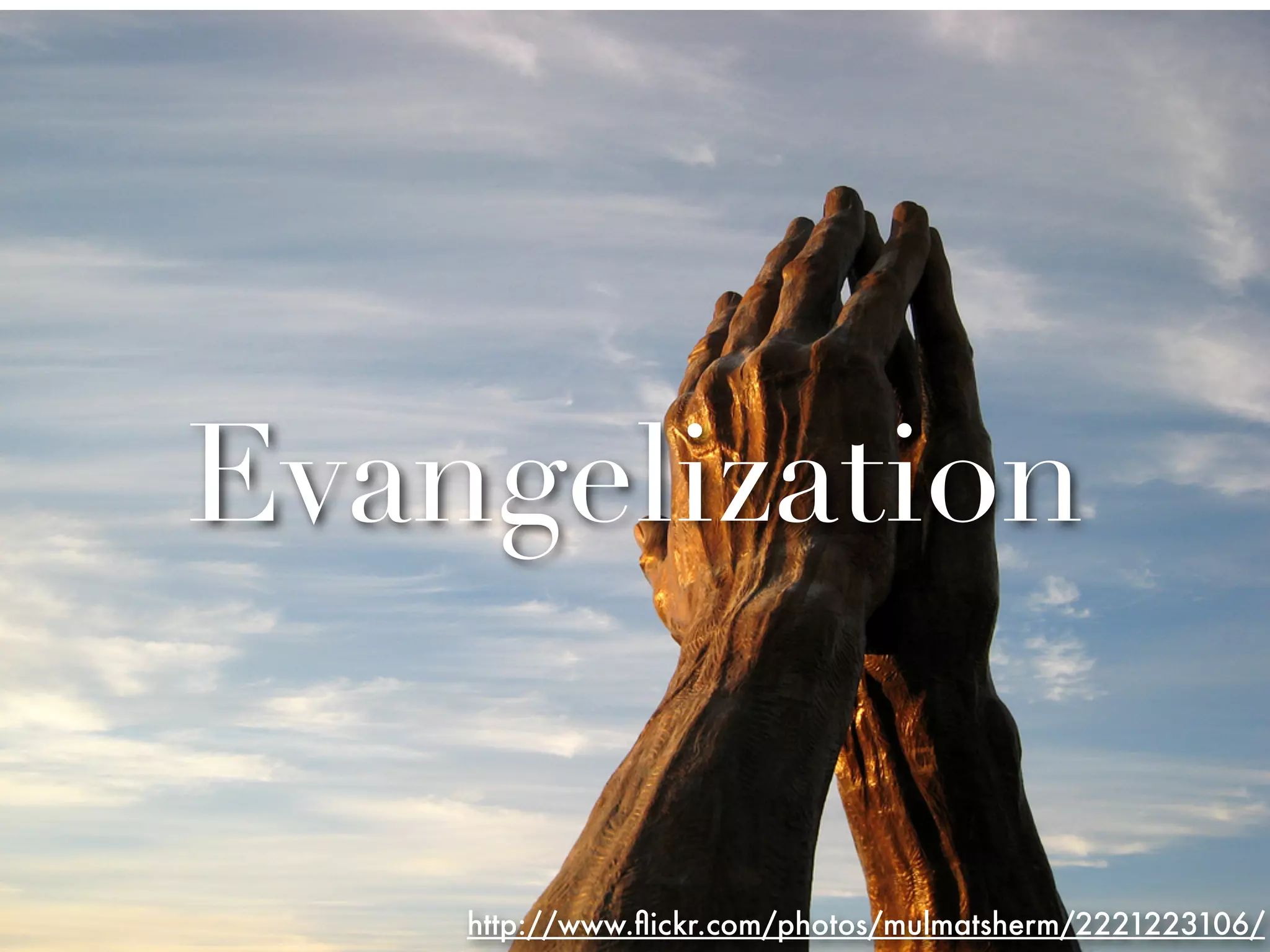Evangelization


    http://www.ﬂickr.com/photos/mulmatsherm/2221223106/
 