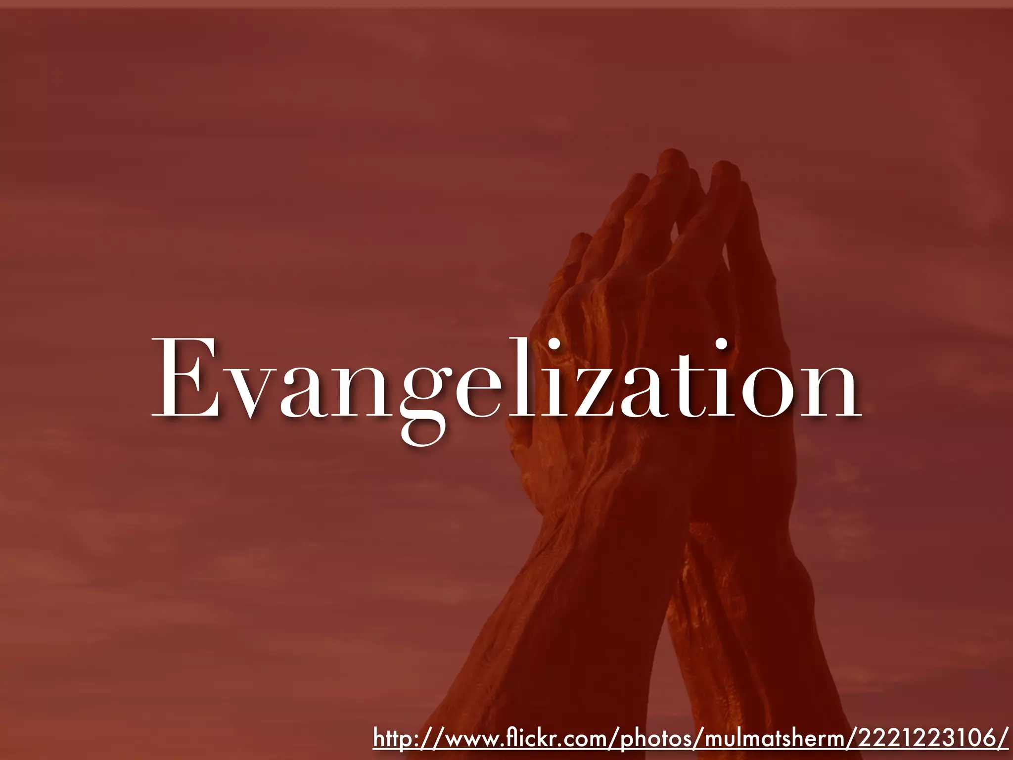 Evangelization


    http://www.ﬂickr.com/photos/mulmatsherm/2221223106/
 