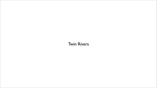 Twin Rivers
 