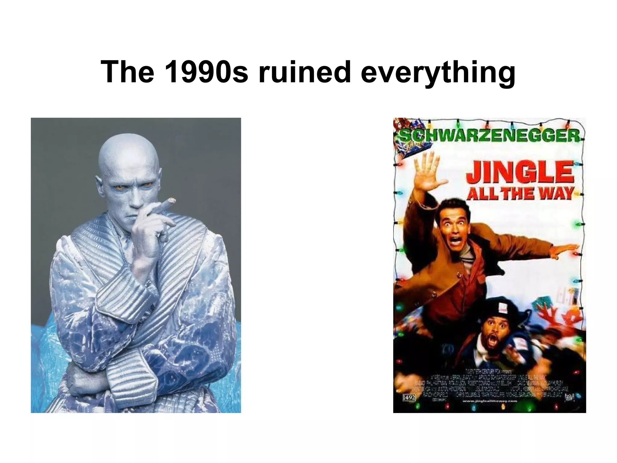 The 1990s ruined everything

 