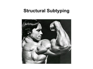 Structural Subtyping

 