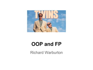 OOP and FP
Richard Warburton

 