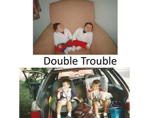 Double Trouble
 