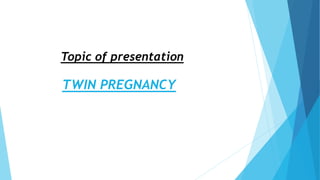 Topic of presentation
TWIN PREGNANCY