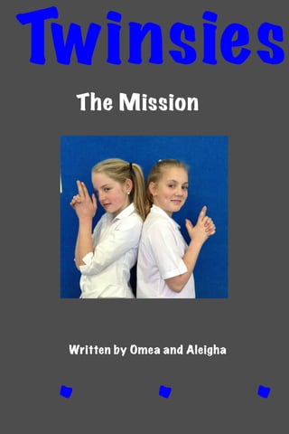 Twinsies
The Mission

.
.
.

Written by Omea and Aleigha

 