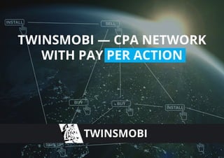 TWINSMOBI
TWINSMOBI — CPA NETWORK
WITH PAY PER ACTION
 