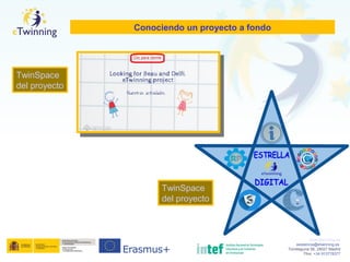 www.etwinning.es
asistencia@etwinning.es
Torrelaguna 58, 28027 Madrid
Tfno: +34 913778377
Conociendo un proyecto a fondo
Espacio para el
texto
TwinSpace
del proyecto
TwinSpace
del proyecto
 