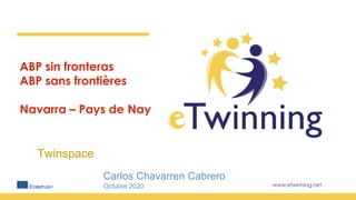 www.etwinning.net
ABP sin fronteras
ABP sans frontières
Navarra – Pays de Nay
Carlos Chavarren Cabrero
Octubre 2020
Twinspace
 