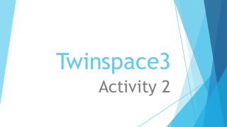 Twinspace3
Activity 2
 