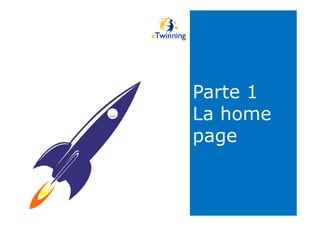 Parte 1
La home
Parte 1
La homeLa home
page
La home
page
 