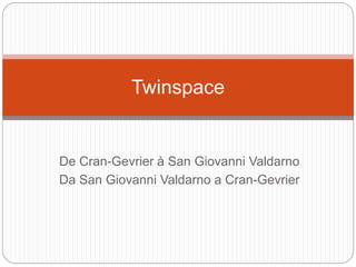 De Cran-Gevrier à San Giovanni Valdarno
Da San Giovanni Valdarno a Cran-Gevrier
Twinspace
 