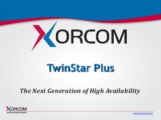 www.xorcom.com
TwinStar Plus
The Next Generation of High Availability
 