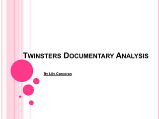 TWINSTERS DOCUMENTARY ANALYSIS
By Lily Corcoran
 