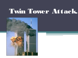 Twin Tower Attack.
 
