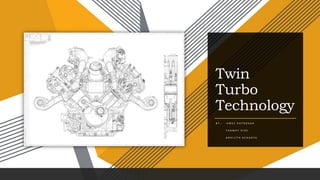 Twin
Turbo
Technology
B Y : - A W E Z H A T O D K A R
T A N M A Y H I R E
A B H I J I T H A C H A R Y A
 
