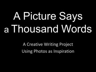 APictureSays aThousandWords A Creative Writing Project Using Photos as Inspiration 