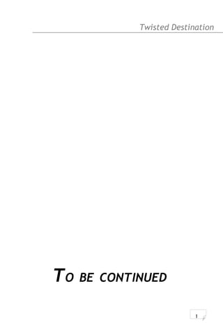 Twisted Destination g
TO BE CONTINUED
1
 