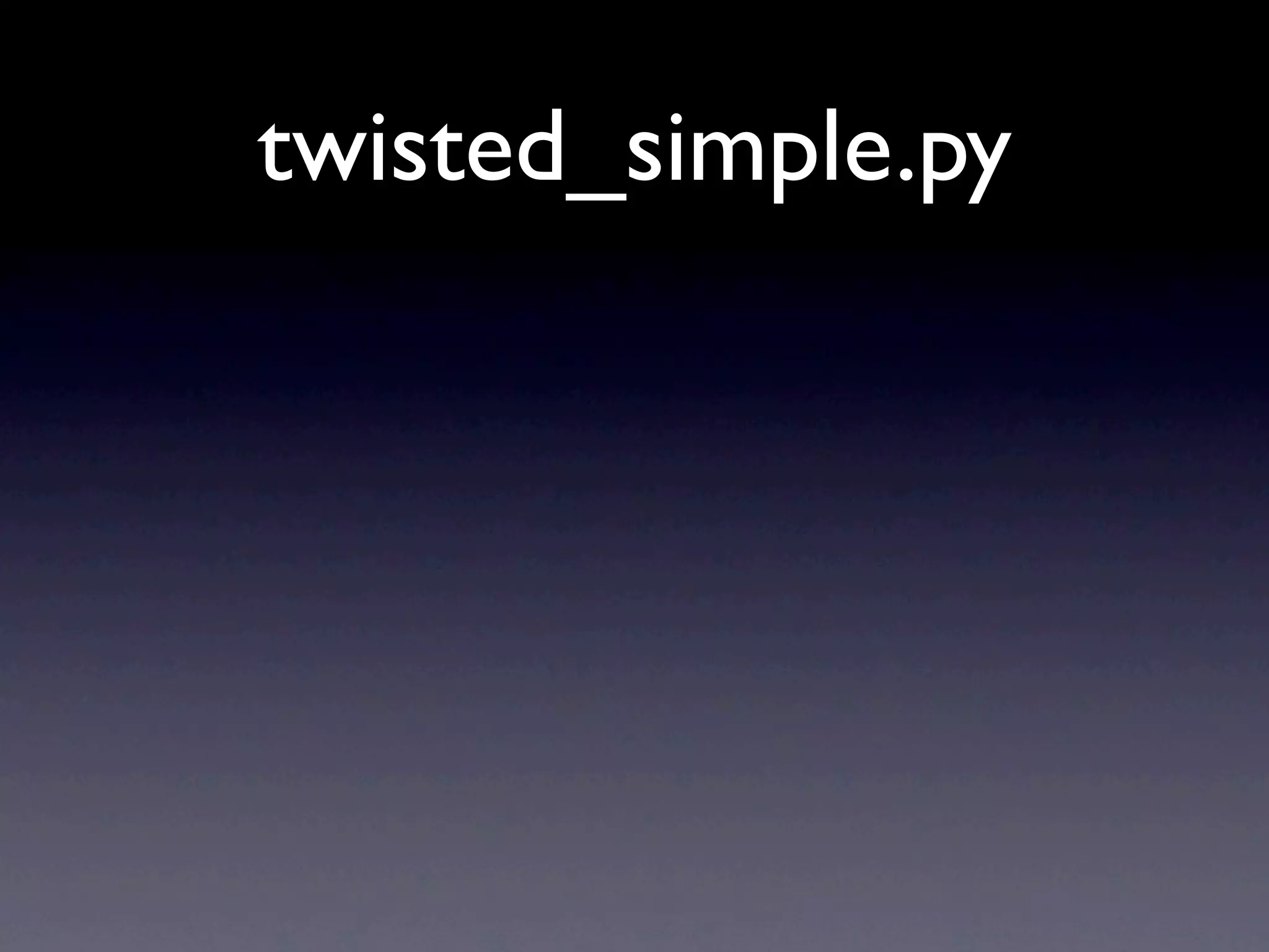 Twisted: a quick introduction