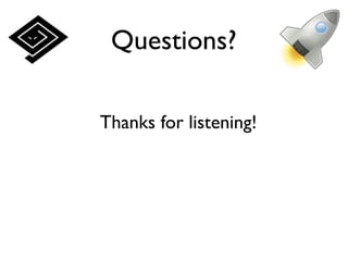 Questions?

Thanks for listening!
 