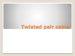 Twisted pair cable
 