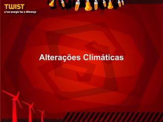 Alterações Climáticas
 