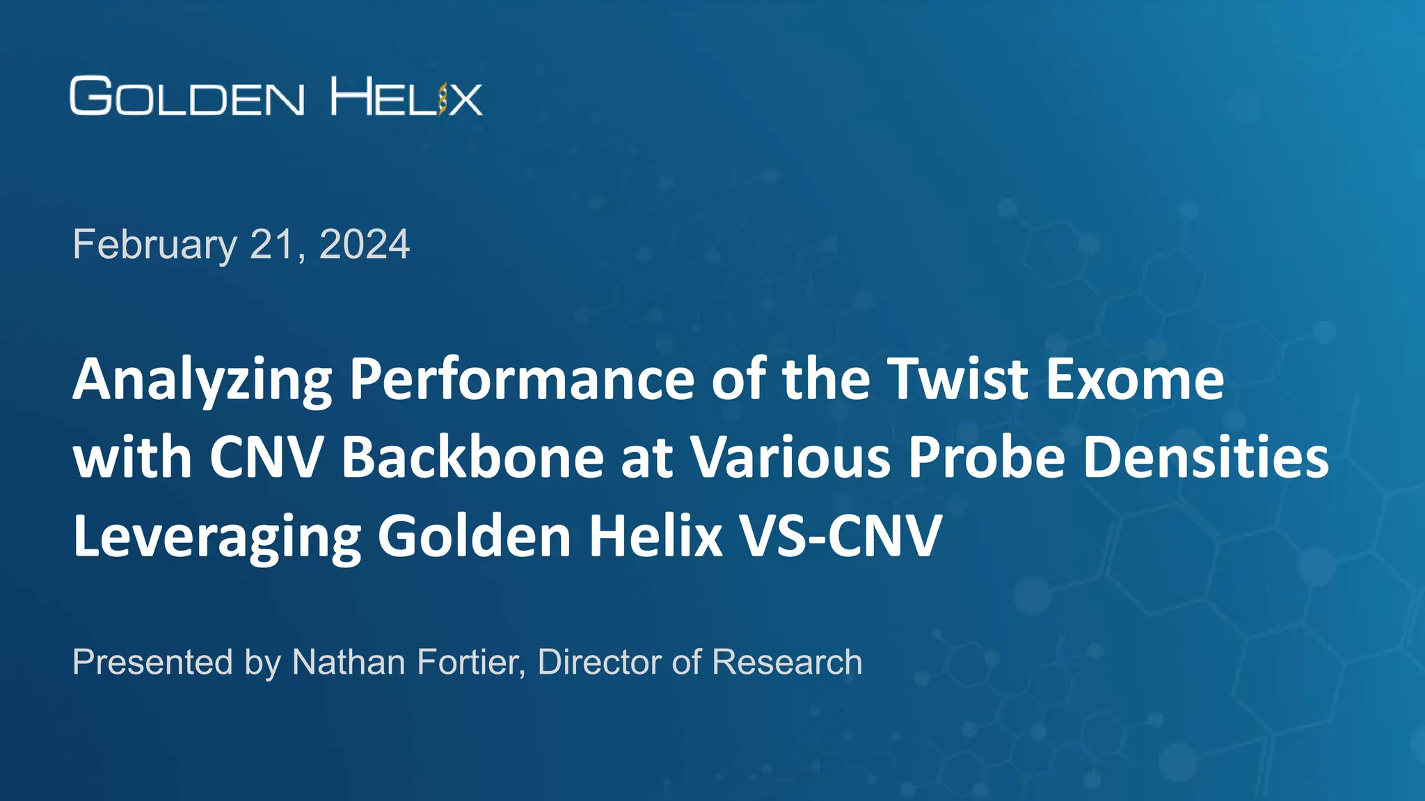 Analyzing Performance of the Twist Exome
with CNV Backbone at Various Probe Densities
Leveraging Golden Helix VS-CNV
February 21, 2024
Presented by Nathan Fortier, Director of Research
 